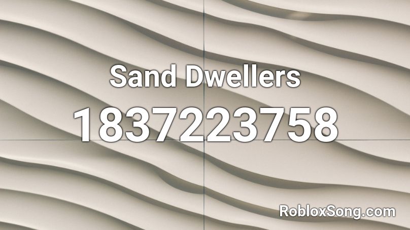 Sand Dwellers Roblox ID