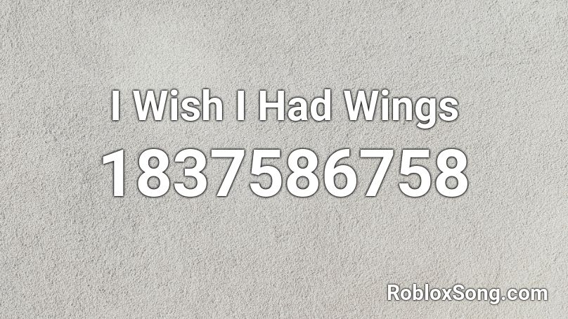 I Wish I Had Wings Roblox ID