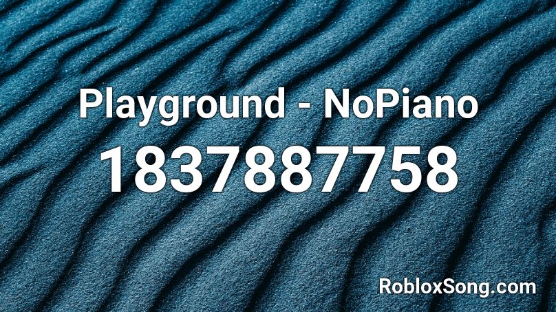 Playground - NoPiano Roblox ID