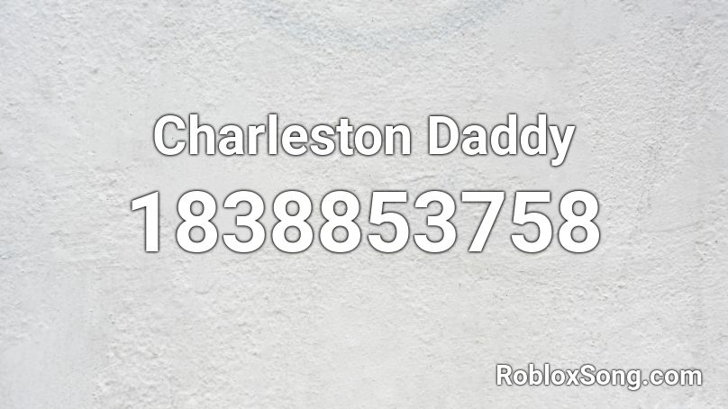 Charleston Daddy Roblox ID