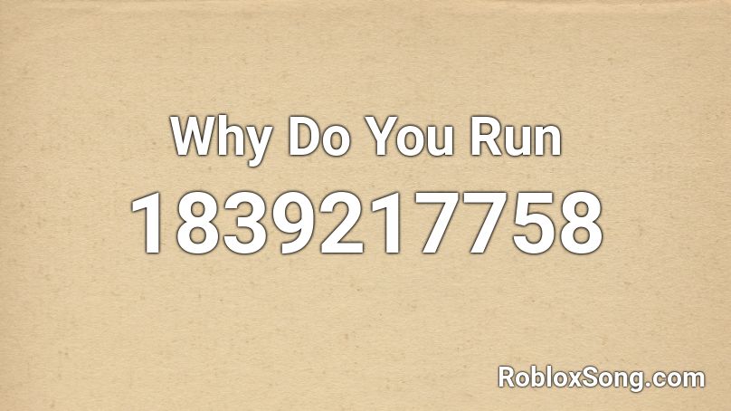 Why Do You Run Roblox ID