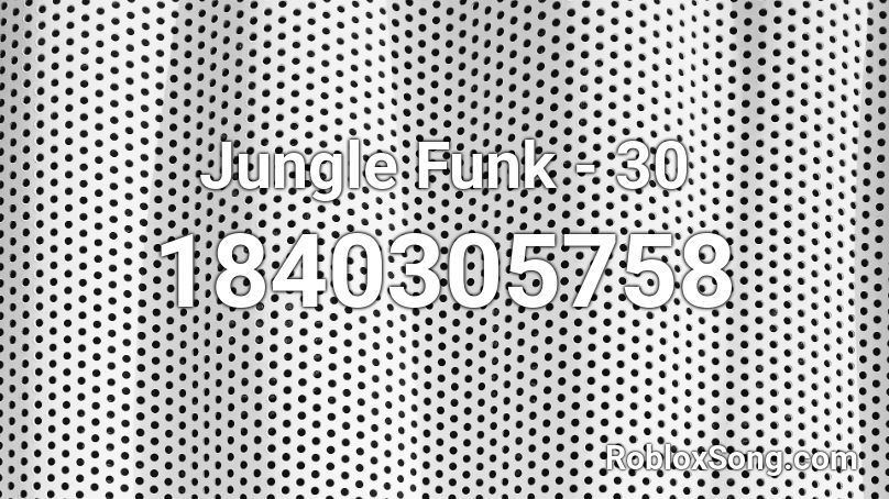 Jungle Funk - 30 Roblox ID