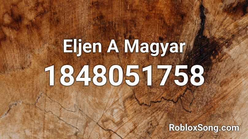 Eljen A Magyar Roblox ID