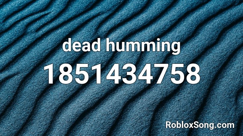 dead humming Roblox ID