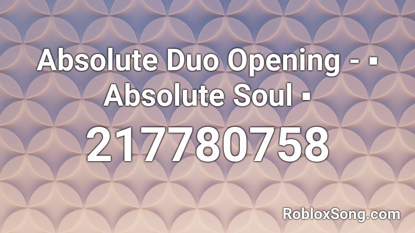 Absolute Duo Opening - ▪ Absolute Soul ▪ Roblox ID