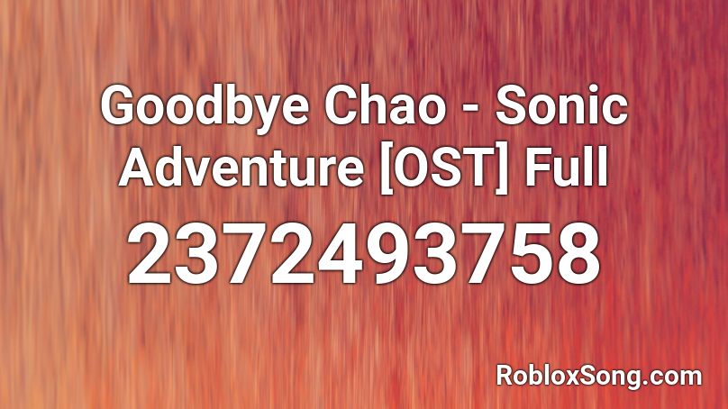 Goodbye Chao - Sonic Adventure [OST] Full Roblox ID