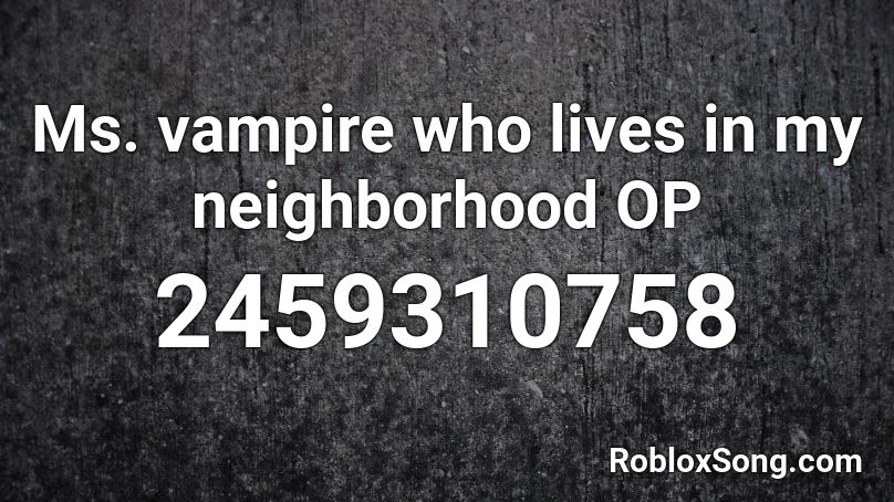 Ms. vampire who lives in my neighborhood OP Roblox ID