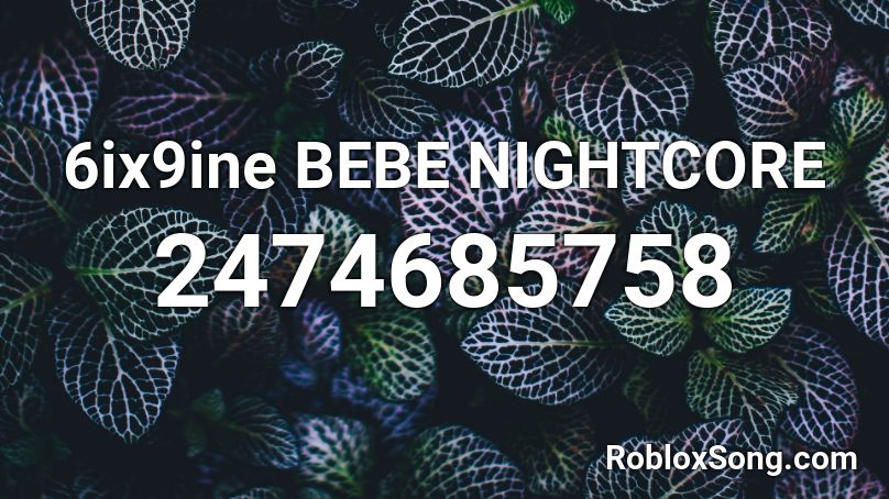 6ix9ine BEBE NIGHTCORE Roblox ID