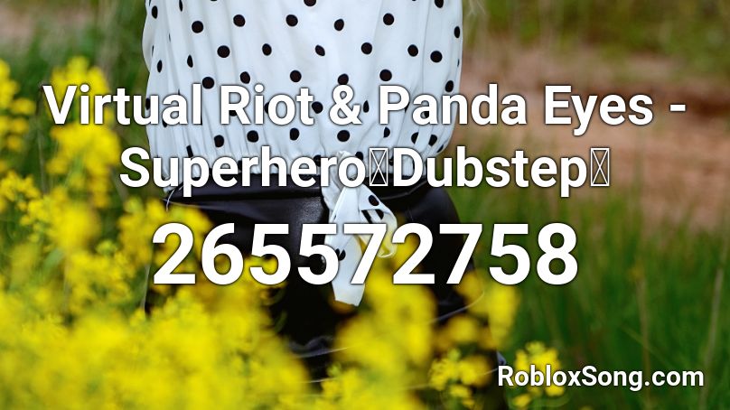 Virtual Riot & Panda Eyes - Superhero【Dubstep】 Roblox ID