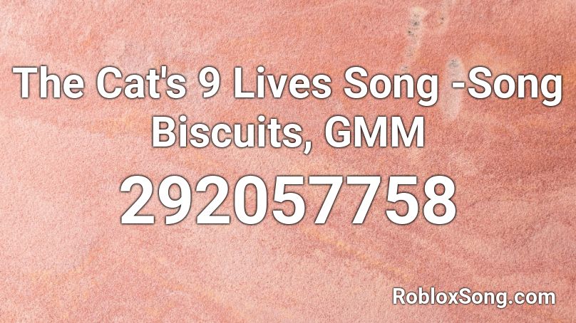 The Cat's 9 Lives Song -Song Biscuits, GMM Roblox ID