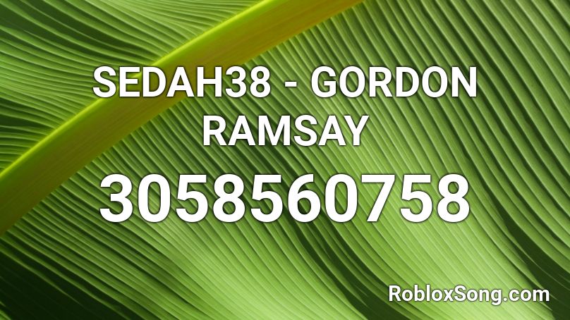 SEDAH38 - GORDON RAMSAY Roblox ID