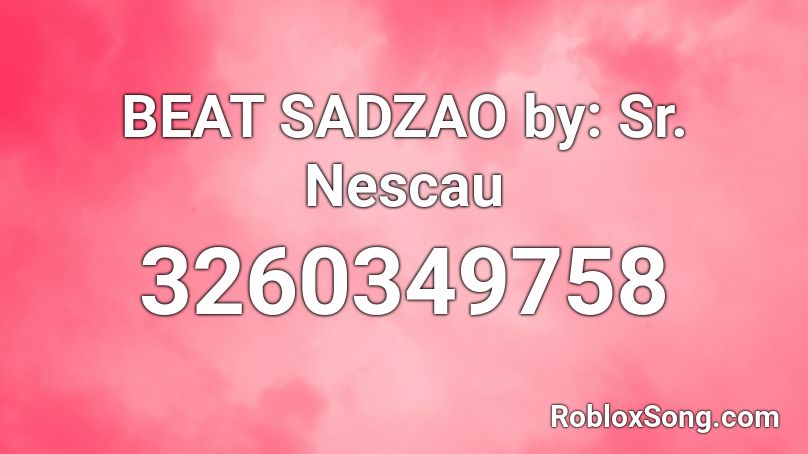 BEAT SADZAO by: Sr. Nescau Roblox ID