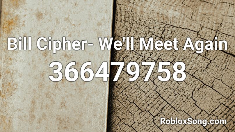 Bill Cipher We Ll Meet Again Roblox Id Roblox Music Codes - track meet roblox id code