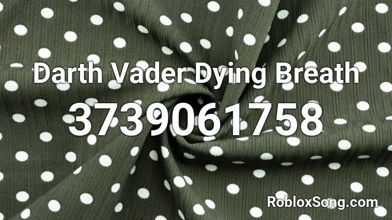 Darth Vader Dying Breath Roblox ID