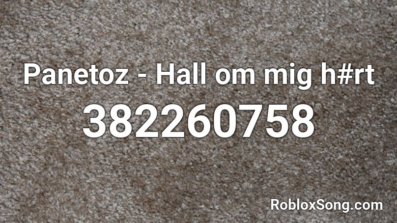 Panetoz - Hall om mig h#rt Roblox ID