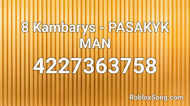 8 Kambarys - PASAKYK MAN Roblox ID