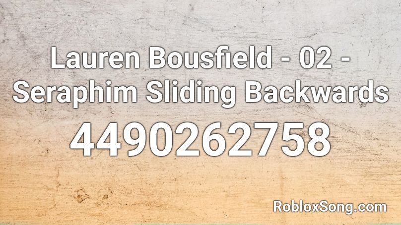 Lauren Bousfield - 02 - Seraphim Sliding Backwards Roblox ID