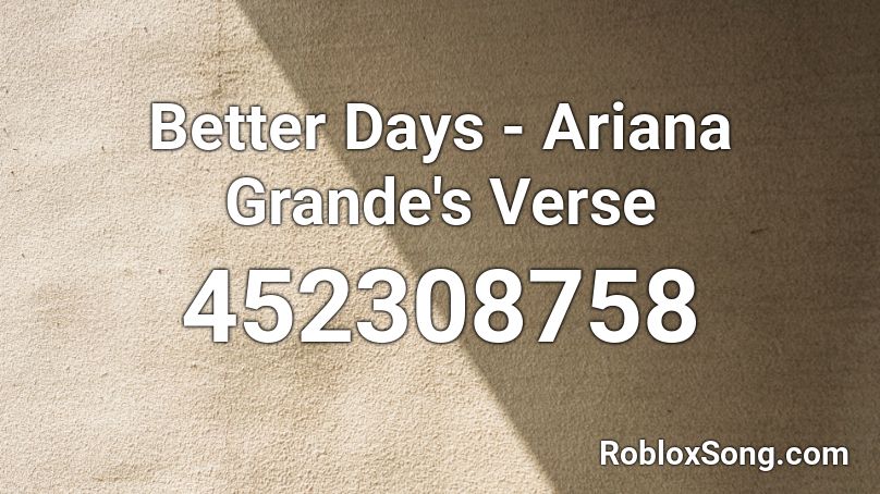 Better Days - Ariana Grande's Verse Roblox ID
