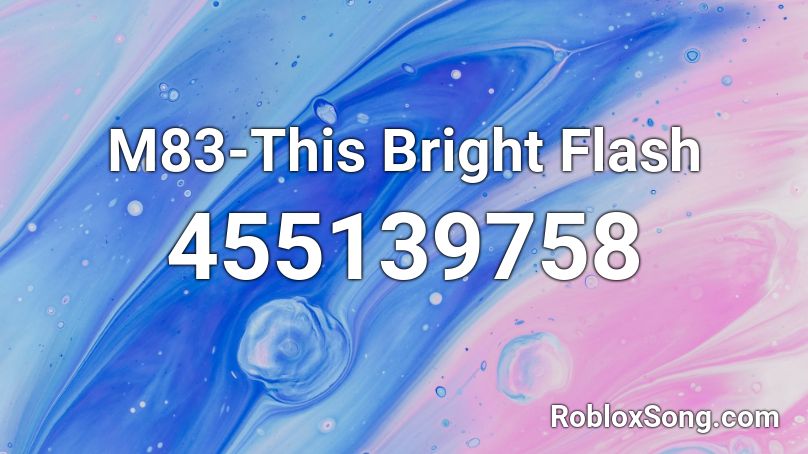 M83-This Bright Flash Roblox ID
