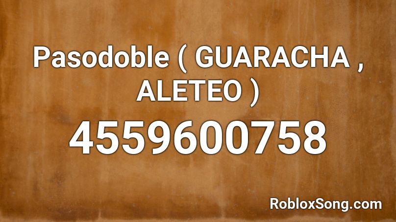 Pasodoble ( GUARACHA , ALETEO ) Roblox ID