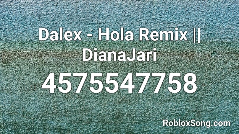 Dalex - Hola Remix || DianaJari Roblox ID