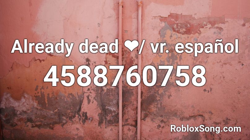 Already dead  ❤️/ vr. español Roblox ID