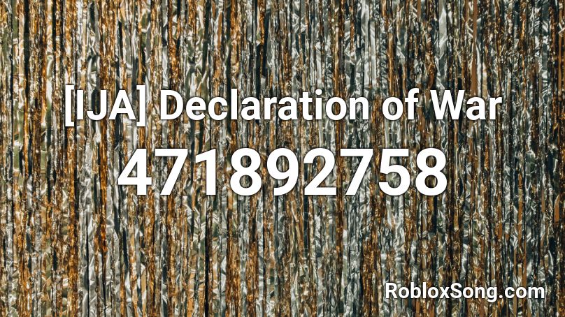 [IJA] Declaration of War Roblox ID