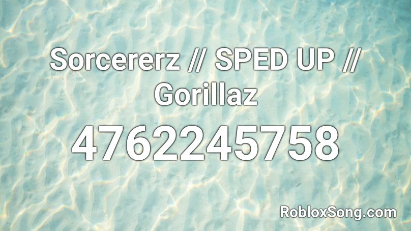 Sorcererz - Gorillaz (Sped Up) Roblox ID