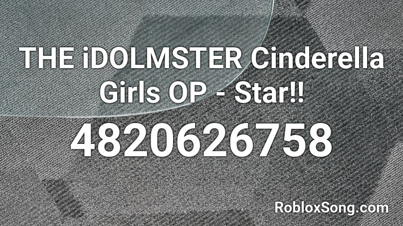 THE iDOLMSTER Cinderella Girls OP - Star!!  Roblox ID