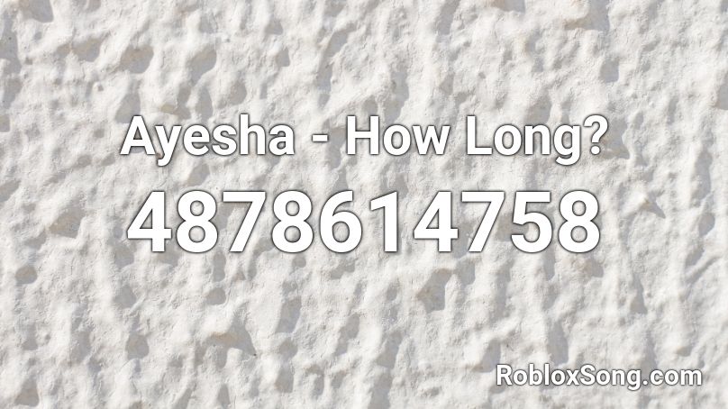 Ayesha - How Long? Roblox ID
