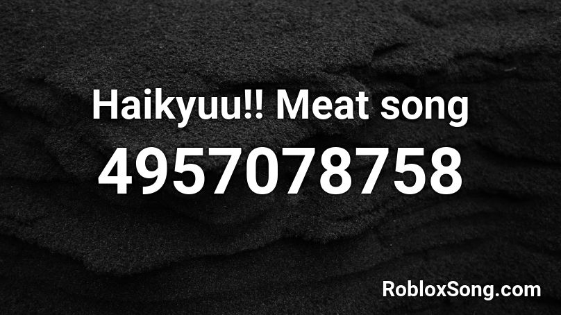 Haikyuu!! Meat song Roblox ID