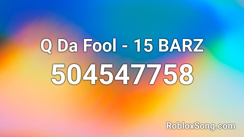 Q Da Fool - 15 BARZ Roblox ID