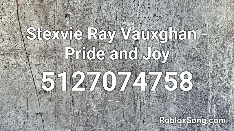 Stexvie Ray Vauxghan - Pride and Joy Roblox ID