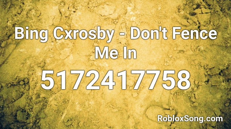 Bing Cxrosby - Don't Fence Me In Roblox ID