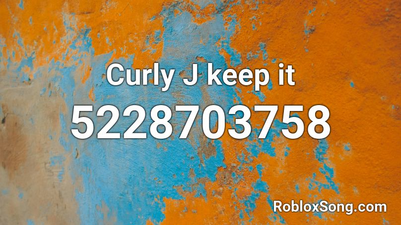 Curly J keep it Roblox ID