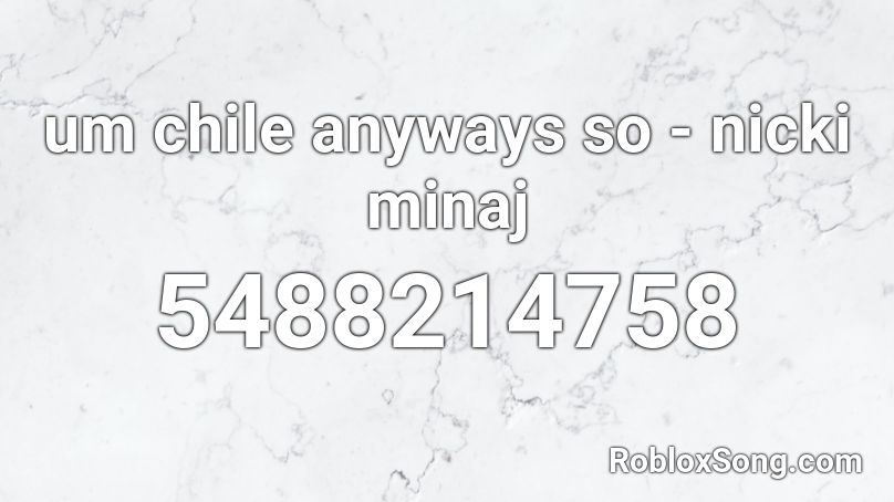 Um Chile Anyways So Nicki Minaj Roblox Id Roblox Music Codes - nicki minaj roblox meme