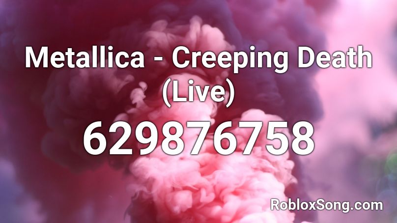Metallica - Creeping Death (Live) Roblox ID