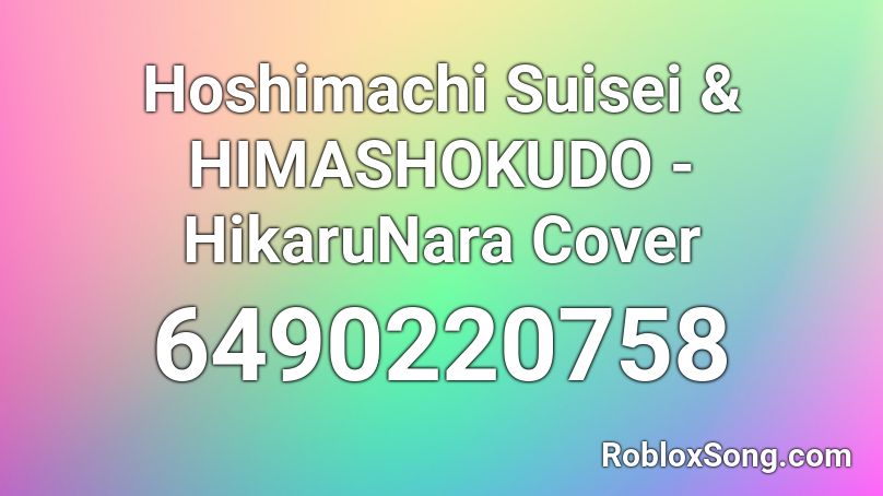 Hoshimachi Suisei & HIMASHOKUDO - HikaruNara Cover Roblox ID