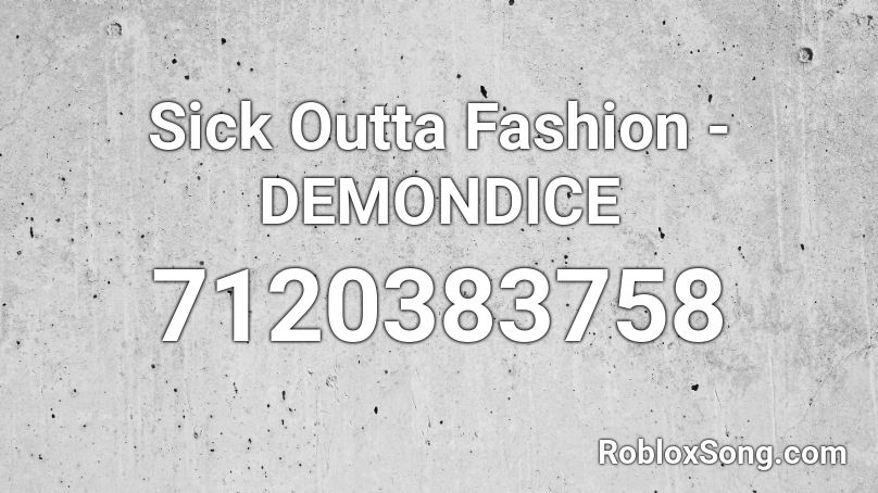 Sick Outta Fashion - DEMONDICE Roblox ID