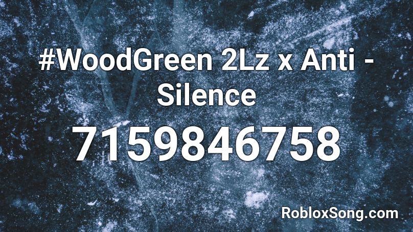 #WoodGreen 2Lz x Anti - Silence Roblox ID