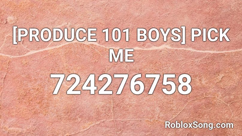 [PRODUCE 101 BOYS] PICK ME  Roblox ID