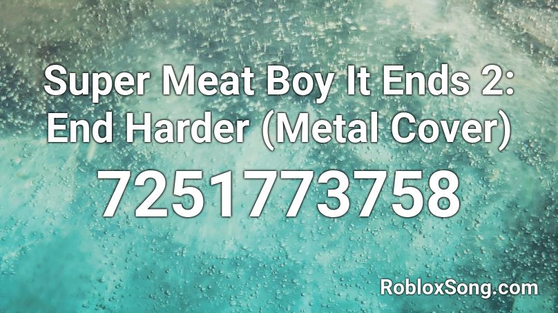 Super Meat Boy It Ends 2: End Harder (Metal Cover) Roblox ID