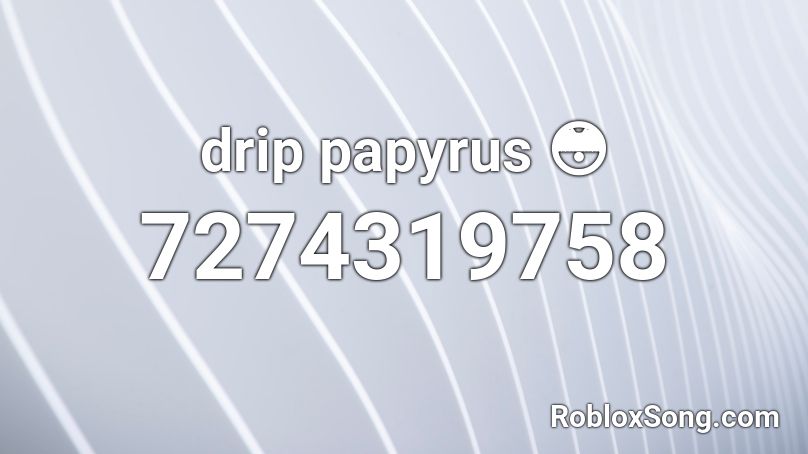 drip papyrus 😳 Roblox ID