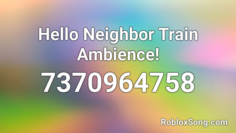 Hello Neighbor Train Ambience! Roblox ID
