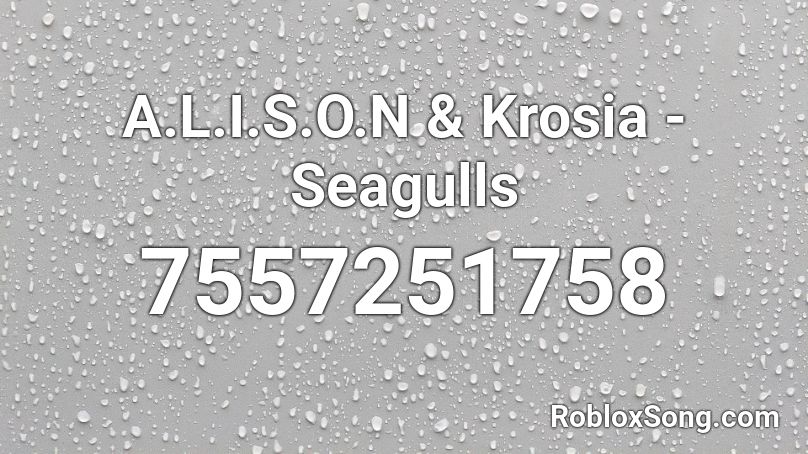 A.L.I.S.O.N & Krosia - Seagulls Roblox ID