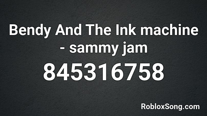 Bendy And The Ink machine - sammy jam Roblox ID