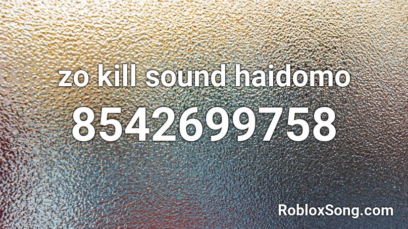 zo kill sound haidomo Roblox ID