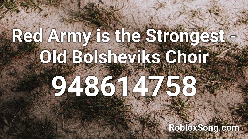 Red Army is the Strongest - Old Bolsheviks Choir Roblox ID