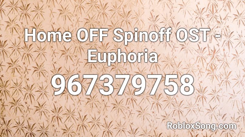 Home OFF Spinoff OST - Euphoria Roblox ID