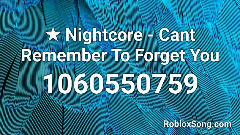 ★ Nightcore - Cant Remember To Forget You  Roblox ID